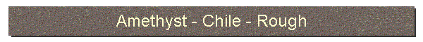 Amethyst - Chile - Rough