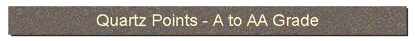Quartz Points-A to AA Grade